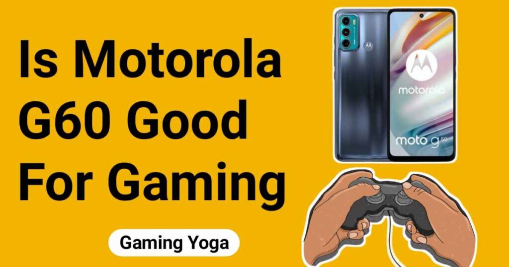 Is Motorola G60 Good For Gaming