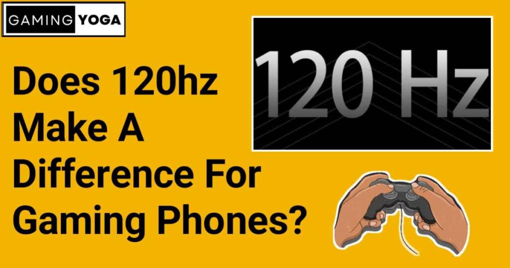 Does 120hz Make A Difference For Gaming Phones?